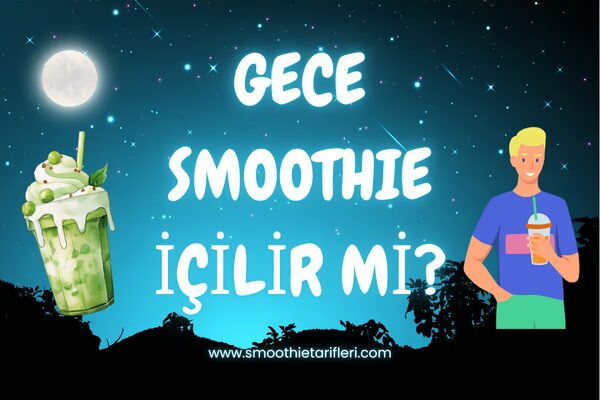 akşam içilebilecek smoothie